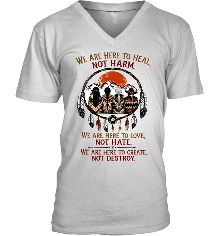 WE ARE HERE ΤΟ HEAL, NOT HARM. WE ARE HERE TO LOVE, NOT HATE. WE ARE HERE TO CREATE, NOT DESTROY.