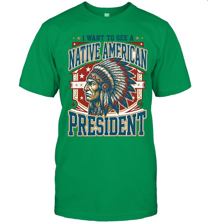 I WANT TO SEE A NATIVE AMERICAN PRESIDENT