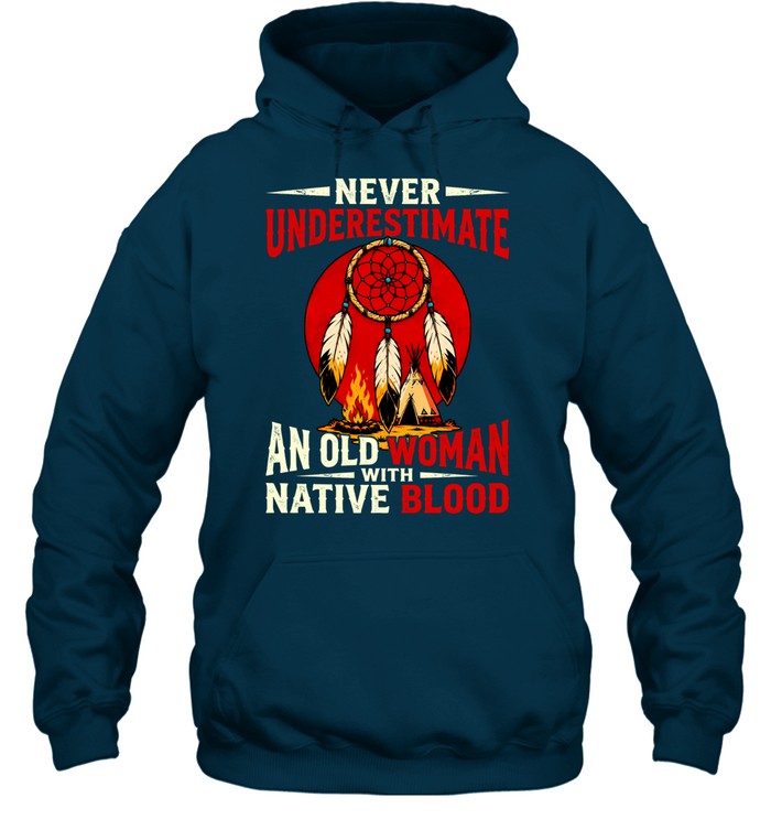 NEVER UNDERESTIMATE AN OLD WOMAN WITH NATIVE BLOOD