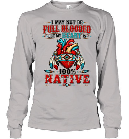 I MAY NOT Be Full Blooded But My Heart 100% NATIVE