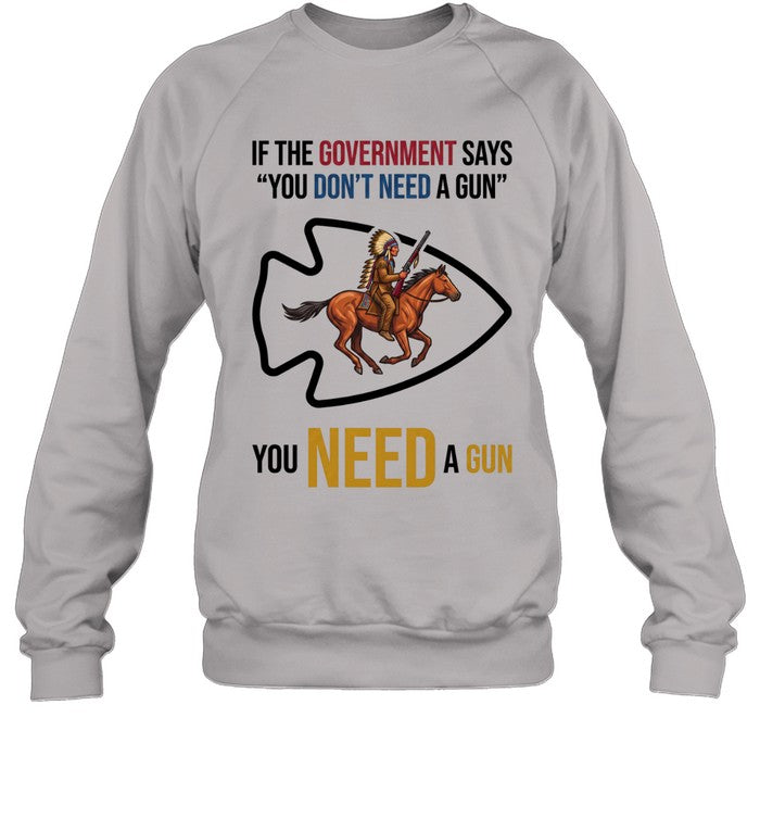 IF THE GOVERNMENT SAYS "YOU DON'T NEED A GUN" YOU NEED A GUN