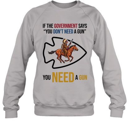 IF THE GOVERNMENT SAYS "YOU DON'T NEED A GUN" YOU NEED A GUN