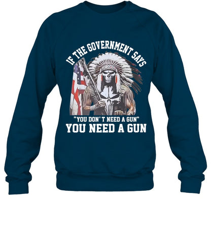 IF THE GOVERNMENT SAYS "YOU DON'T NEED A GUN" YOU NEED A GUN