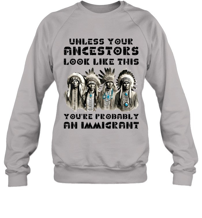 UNLESS YOUR ANCESTORS LOOK LIKE THIS YOU'RE PROBABLY AN IMMIGRANT