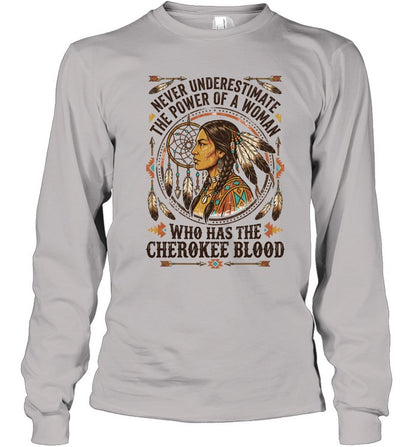NEVER UNDERESTIMATE THE POWER OF A WOMAN WHO HAS THE CHEROKEE BLOOD