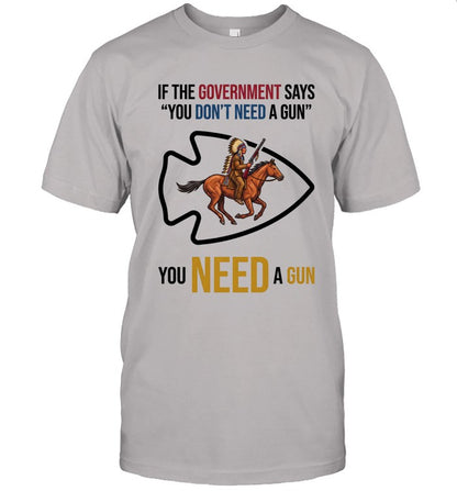 IF THE GOVERNMENT SAYS "YOU DON'T NEED A GUN" YOU NEED A GUN
