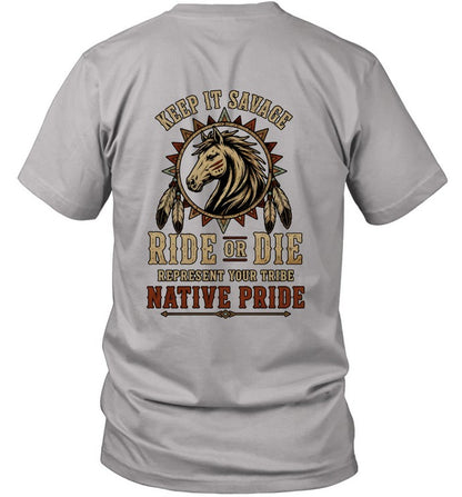 KEEP IT SAVAGE RIDE OF DIE REPRESENT YOUR TRIBE NATIVE PRIDE