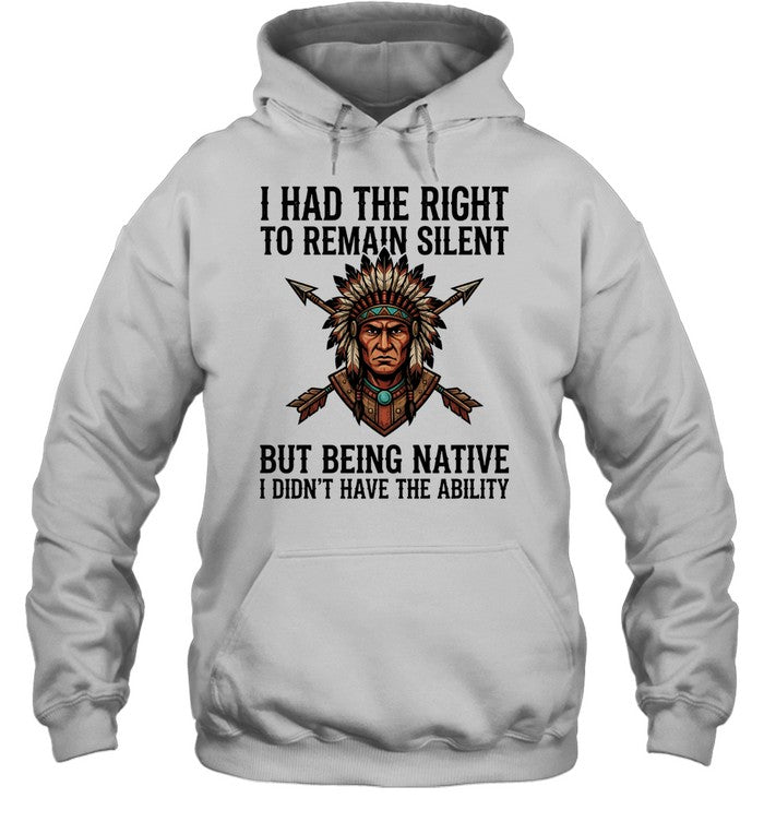 I HAD THE RIGHT TO REMAIN SILENT BUT BEING NATIVE I DIDN'T HAVE THE ABILITY