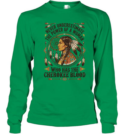 NEVER UNDERESTIMATE THE POWER OF A WOMAN WHO HAS THE CHEROKEE BLOOD