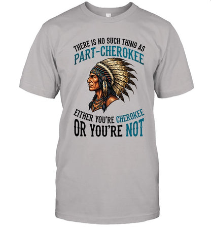 THERE IS NO SUCH THING AS PART-CHEROKEE EITHER YOU'RE CHEROKEE OR YOU'RE NOT