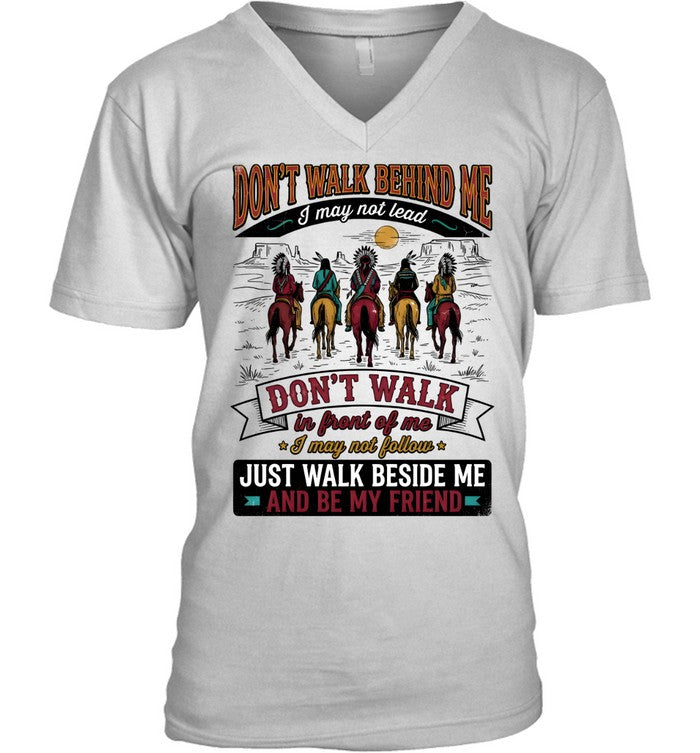 DON'T WALK BEHIND ME I may not lead DON'T WALK in front of me I may not follow JUST WALK BESIDE ME AND BE MY FRIEND