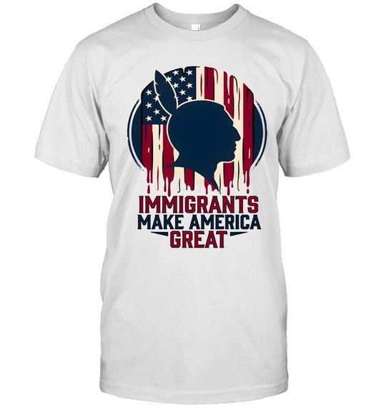 IMMIGRANTS MAKE AMERICA GREAT
