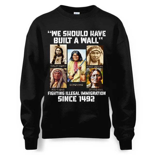 WE SHOULD HAVE BUILT A WALL FIGHTING ILLEGAL IMMIGRATION SINCE 1492