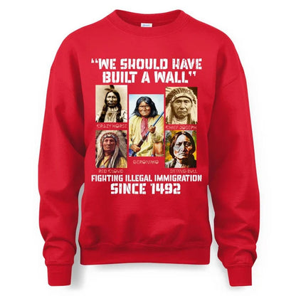 WE SHOULD HAVE BUILT A WALL FIGHTING ILLEGAL IMMIGRATION SINCE 1492