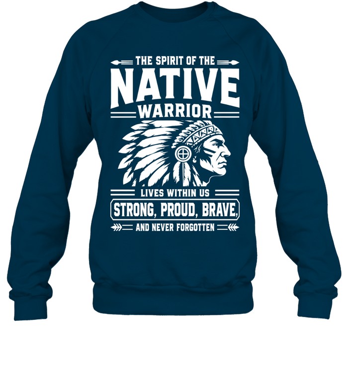 THE SPIRIT OF THE NATIVE WARRIOR LIVES WITHIN US STRONG, PROUD, BRAVE. AND NEVER FORGOTTEN
