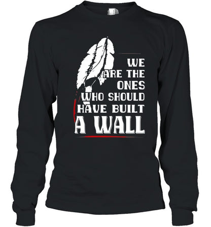 WE ARE THE ONES WHO SHOULD HAVE BUILT A WALL