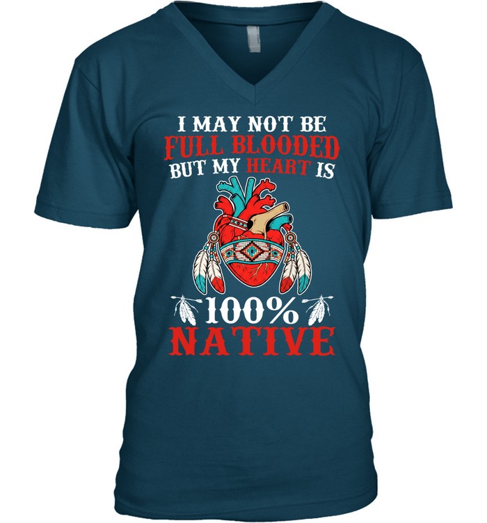 I MAY NOT BE FULL BLOODED BUT MY HEART IS 100% NATIVE