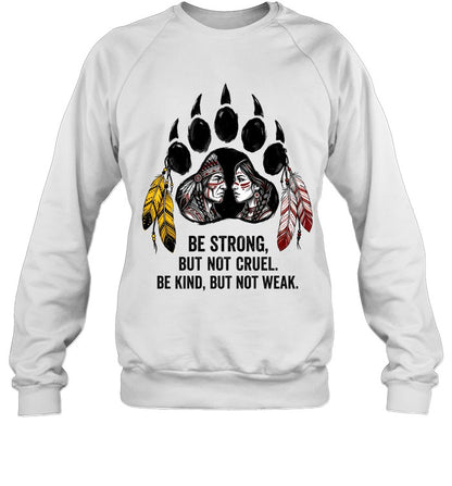 BE STRONG, BUT NOT CRUEL. BE KIND, BUT NOT WEAK.