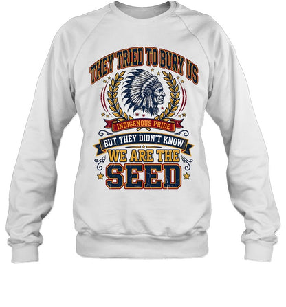 THEY TRIED TO BURY US INDIGENOUS PRIDE BUT THEY DIDN'T KNOW WE ARE THE SEED