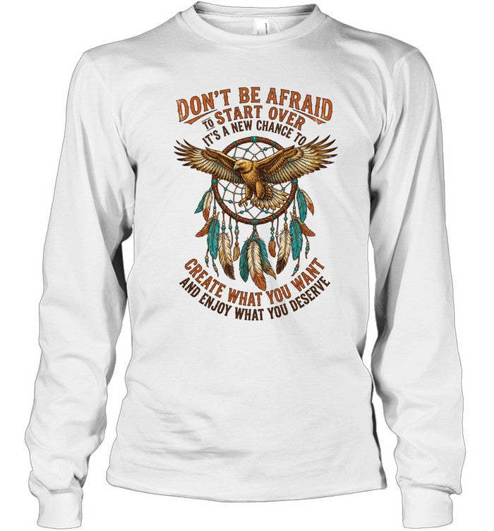DON'T BE AFRAID TO START OVER IT'S A NEW CHANCE TO CREATE WHAT YOU WANT AND ENJOY WHAT YOU DESERVE