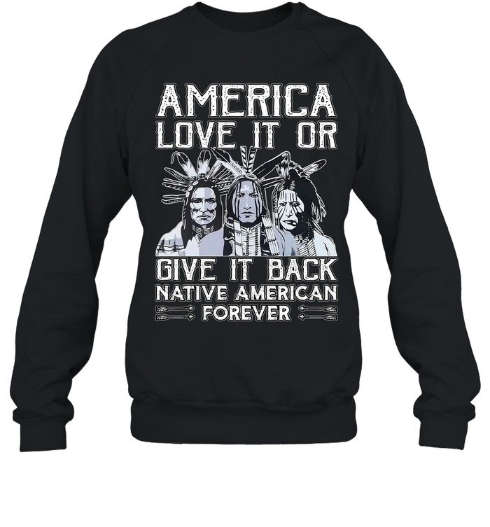 AMERICA LOVE IT OR GIVE IT BACK NATIVE AMERICAN FOREVER