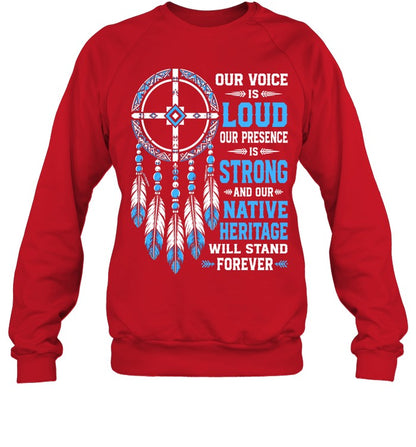 OUR VOICE IS LOUD OUR PRESENCE IS STRONG AND OUR NATIVE HERITAGE WILL STAND FOREVER