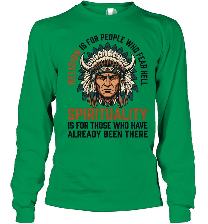 RELIGION IS FOR PEOPLE WHO FEAR HELL SPIRITUALITY IS FOR THOSE WHO HAVE ALREADY BEEN THERE