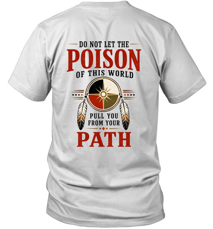 DO NOT LET THE POISON OF THIS WORLD. PULL YOU FROM YOUR PATH