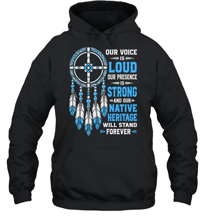OUR VOICE IS LOUD OUR PRESENCE IS STRONG AND OUR NATIVE HERITAGE WILL STAND FOREVER