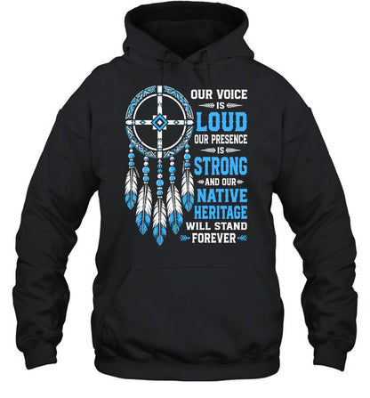 OUR VOICE IS LOUD OUR PRESENCE IS STRONG AND OUR NATIVE HERITAGE WILL STAND FOREVER