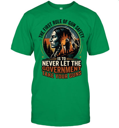 THE FIRST RULE OF GUN SAFETY IS TO NEVER LET THE GOVERNMENT TAKE YOUR GUNS