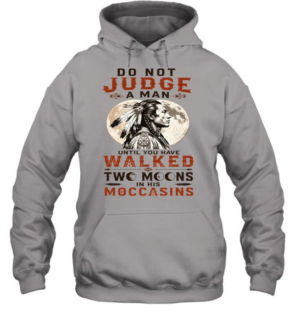 DO NOT JUDGE A MAN UNTIL YOU HAVE WALKED TWO MOONS IN HIS MOCCASINS