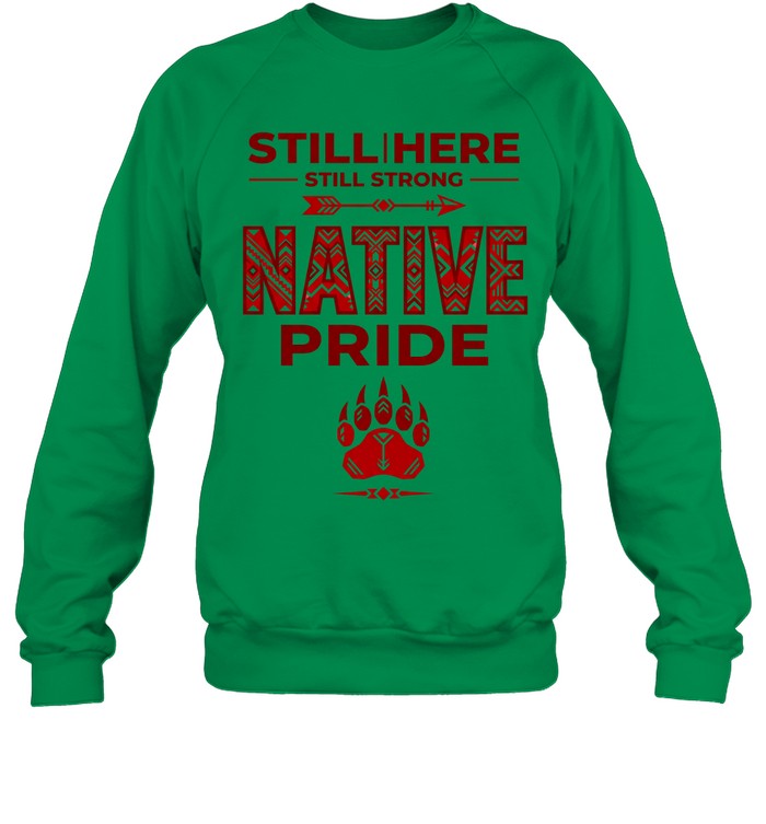 STILL | HERE - STILL STRONG - NATIVE PRIDE