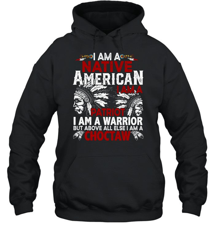 I AM A NATIVE AMERICAN - I AM A PATRIOT - I AM A WARRIOR BUT ABOVE ALL ELSE I AM A CHOCTAW