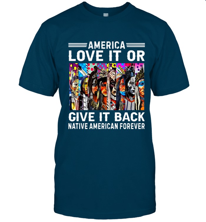AMERICA LOVE IT OR GIVE IT BACK NATIVE AMERICAN FOREVER