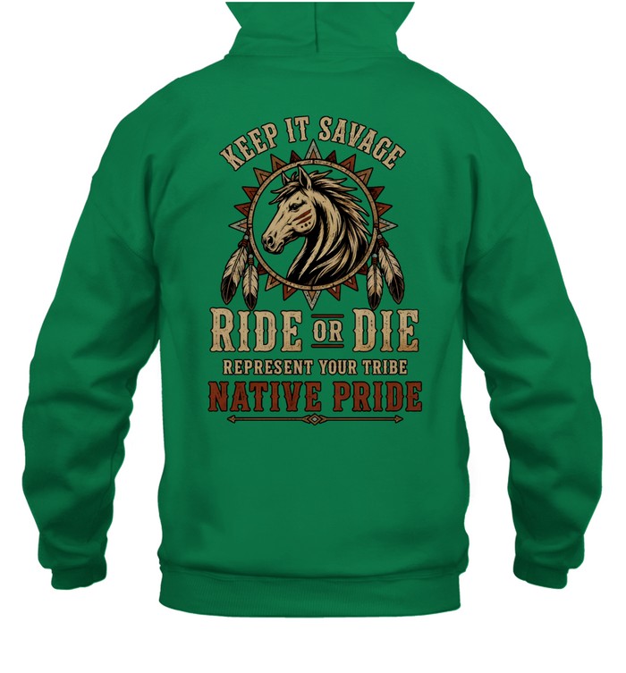KEEP IT SAVAGE RIDE OF DIE REPRESENT YOUR TRIBE NATIVE PRIDE