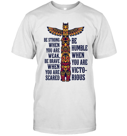BE STRONG WHEN YOU ARE WEAK BE BRAVE WHEN YOU ARE SCARED. BE HUMBLE WHEN YOU ARE VICTO~ RIOUS