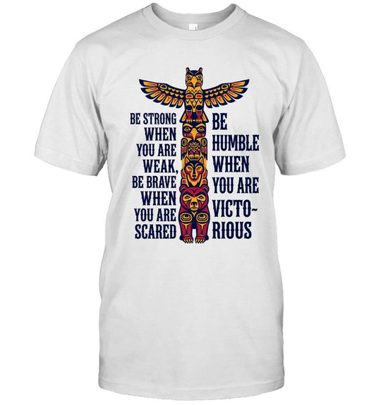 BE STRONG WHEN YOU ARE WEAK BE BRAVE WHEN YOU ARE SCARED. BE HUMBLE WHEN YOU ARE VICTO~ RIOUS