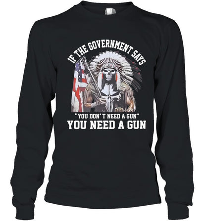 IF THE GOVERNMENT SAYS "YOU DON'T NEED A GUN" YOU NEED A GUN