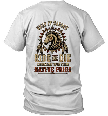 KEEP IT SAVAGE RIDE OF DIE REPRESENT YOUR TRIBE NATIVE PRIDE