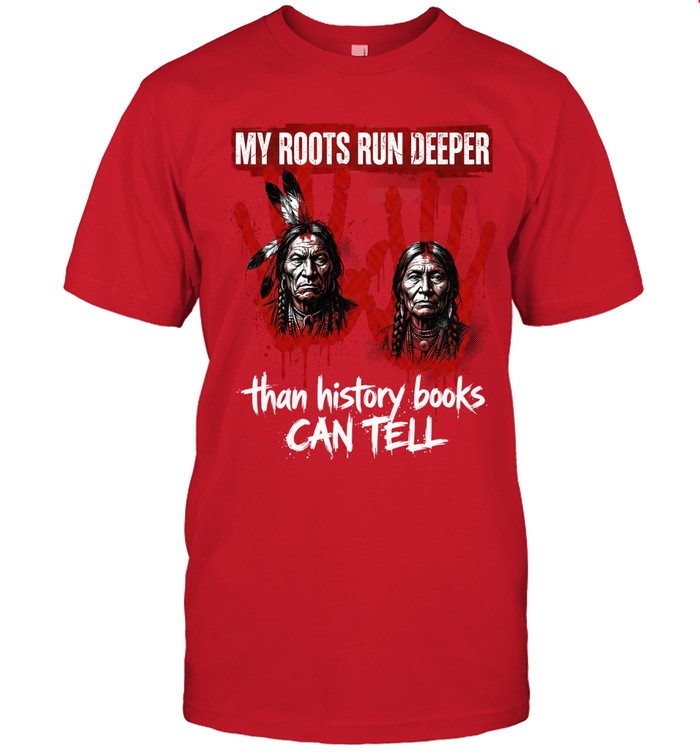 MY ROOTS RUN DEEPER than history books CAN TELL