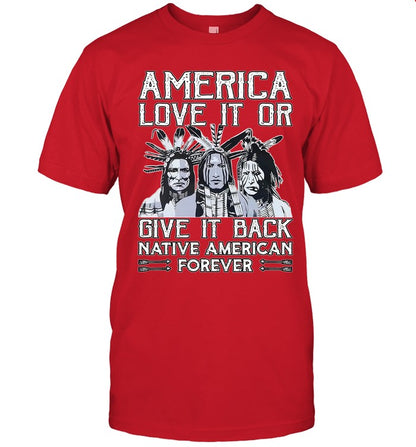 AMERICA LOVE IT OR GIVE IT BACK NATIVE AMERICAN FOREVER