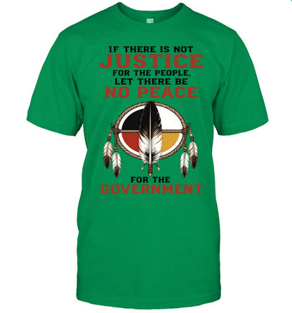 IF THERE IS NOT JUSTICE FOR THE PEOPLE. LET THERE BE NO PEACE FOR THE GOVERNMENT
