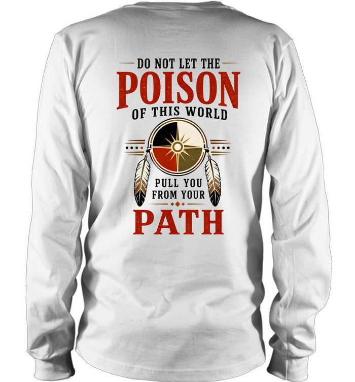 DO NOT LET THE POISON OF THIS WORLD. PULL YOU FROM YOUR PATH
