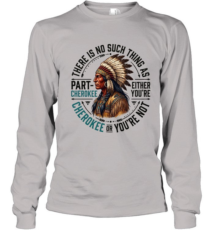 THERE IS NO SUCH THING AS PART CHEROKEE EITHER YOU'RE CHEROKEE OR YOU'RE NOT