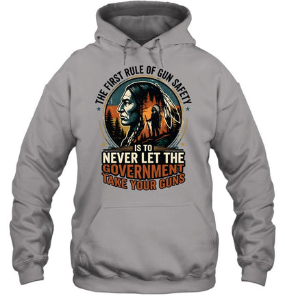 THE FIRST RULE OF GUN SAFETY IS TO NEVER LET THE GOVERNMENT TAKE YOUR GUNS
