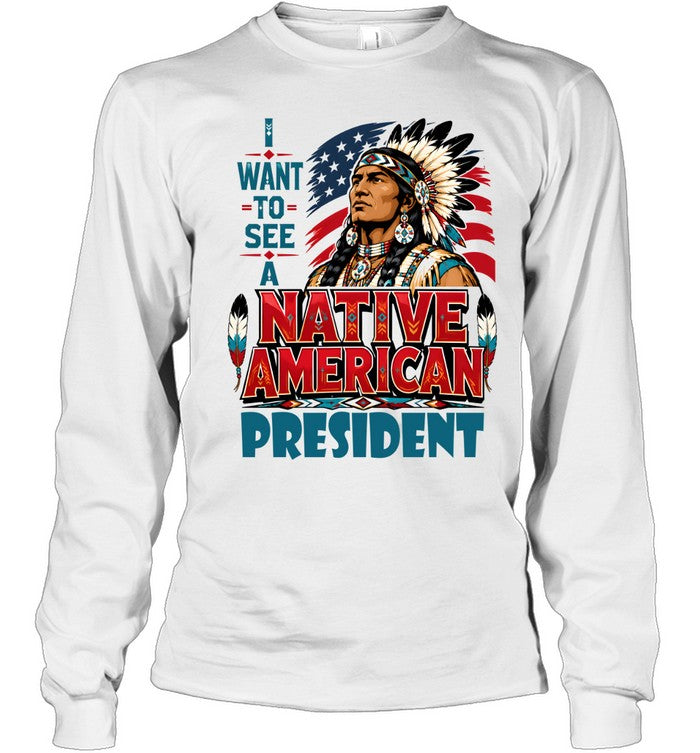 I WANT TO SEE A NATIVE AMERICAN PRESIDENT