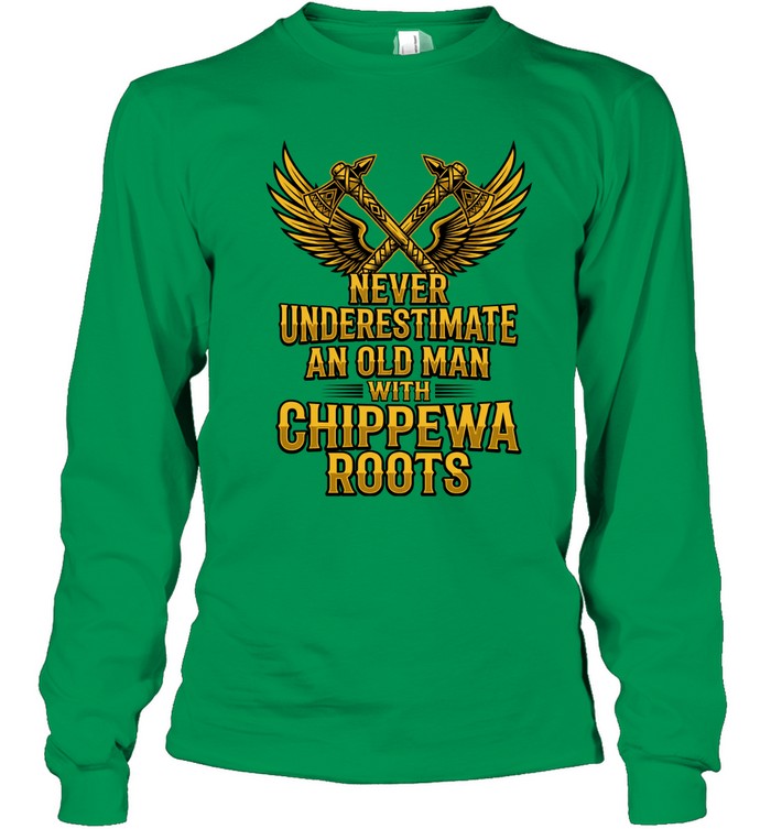 NEVER UNDERESTIMATE AN OLD MAN WITH CHIPPEWA ROOTS