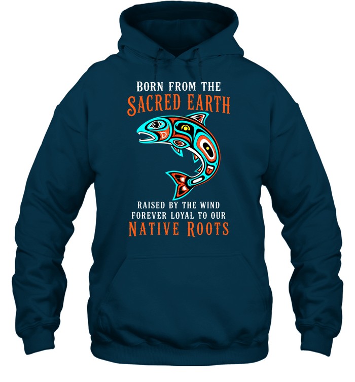Born From The Sacred Earth, Raised By The Wind, Forever Loyal To Our Native Roots