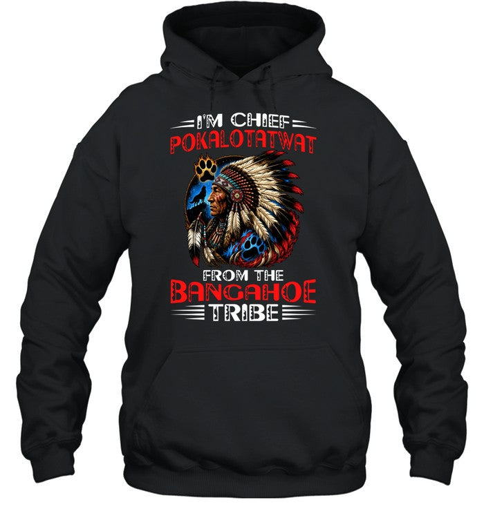 I'M CHIEF POKALOTATWAT FROM THE BANGAHOE TRIBE